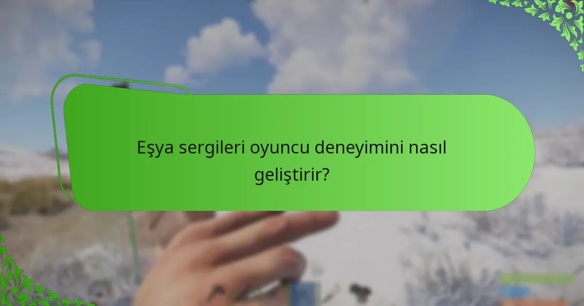 Eşya sergileri oyuncu deneyimini nasıl geliştirir?