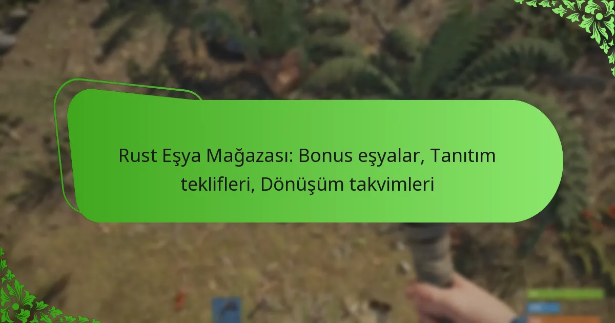 Rust Eşya Mağazası: Bonus eşyalar, Tanıtım teklifleri, Dönüşüm takvimleri