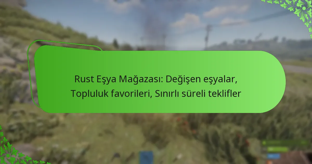Rust Eşya Mağazası: Değişen eşyalar, Topluluk favorileri, Sınırlı süreli teklifler