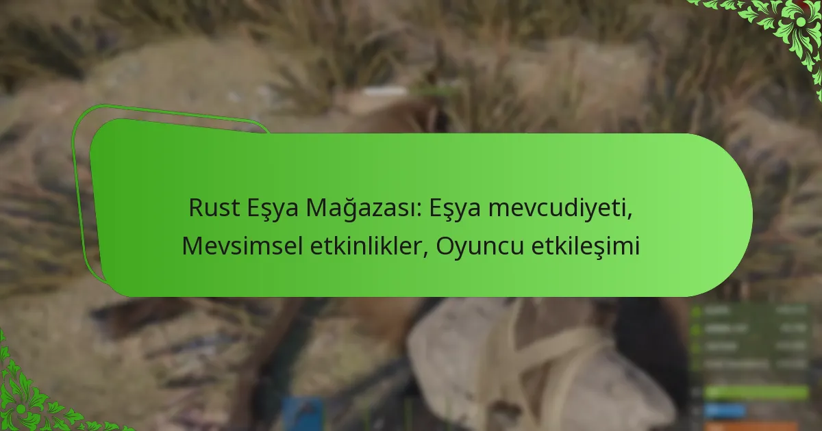 Rust Eşya Mağazası: Eşya mevcudiyeti, Mevsimsel etkinlikler, Oyuncu etkileşimi