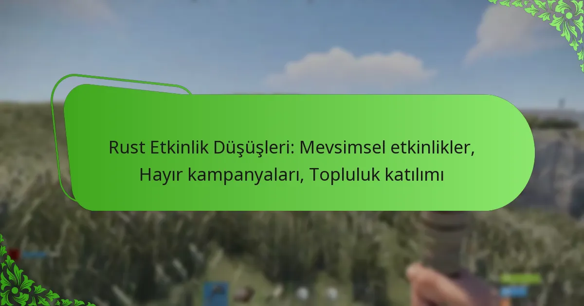 Rust Etkinlik Düşüşleri: Mevsimsel etkinlikler, Hayır kampanyaları, Topluluk katılımı