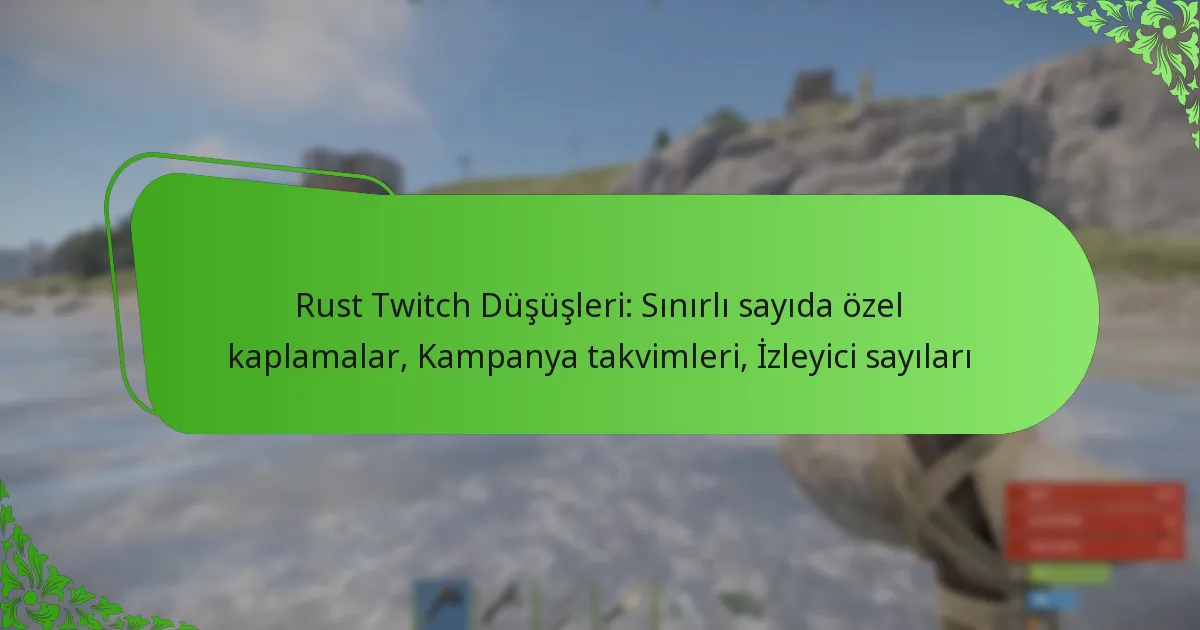 Rust Twitch Düşüşleri: Sınırlı sayıda özel kaplamalar, Kampanya takvimleri, İzleyici sayıları