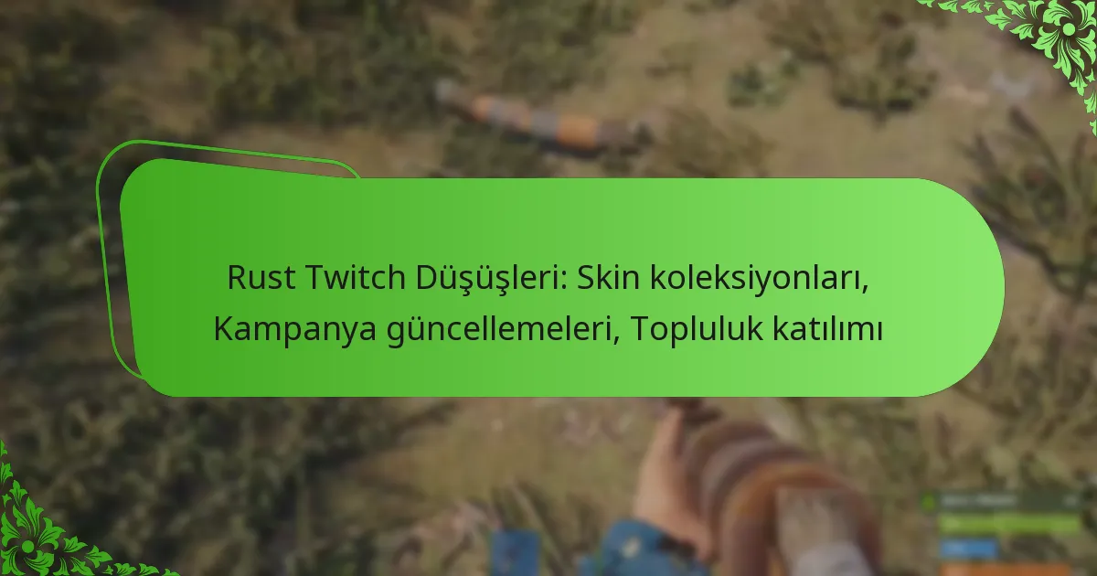 Rust Twitch Düşüşleri: Skin koleksiyonları, Kampanya güncellemeleri, Topluluk katılımı