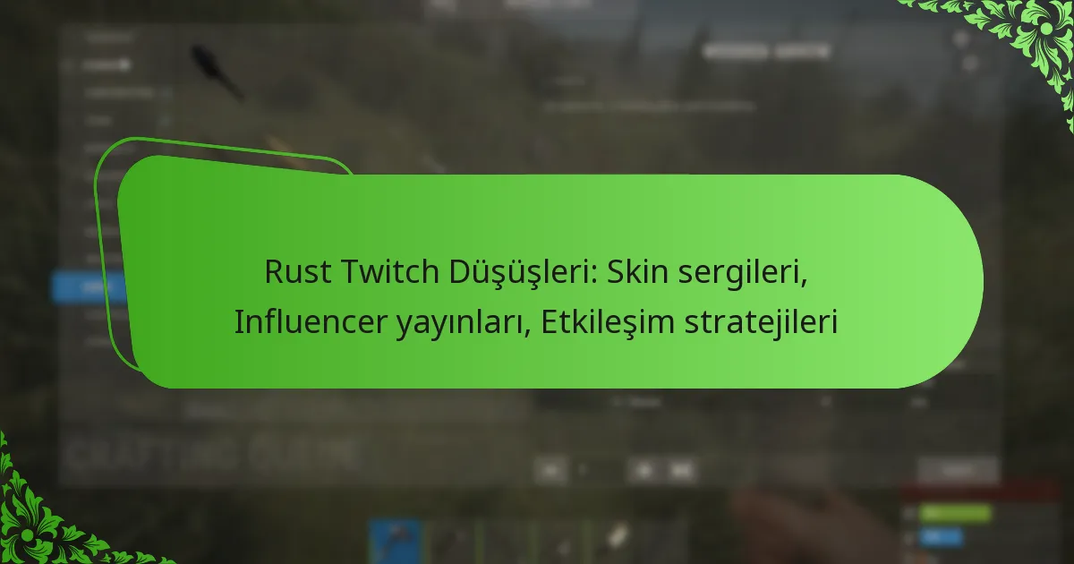 Rust Twitch Düşüşleri: Skin sergileri, Influencer yayınları, Etkileşim stratejileri