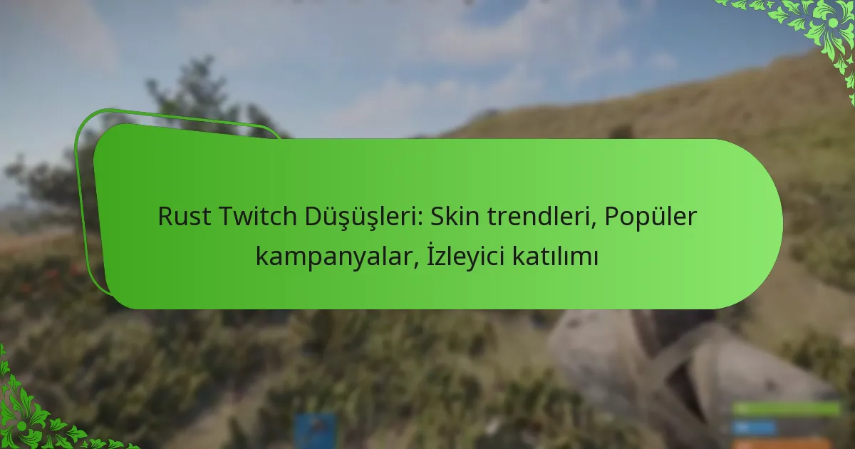 Rust Twitch Düşüşleri: Skin trendleri, Popüler kampanyalar, İzleyici katılımı