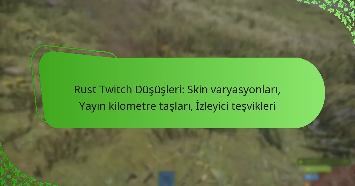 Rust Twitch Düşüşleri: Skin varyasyonları, Yayın kilometre taşları, İzleyici teşvikleri