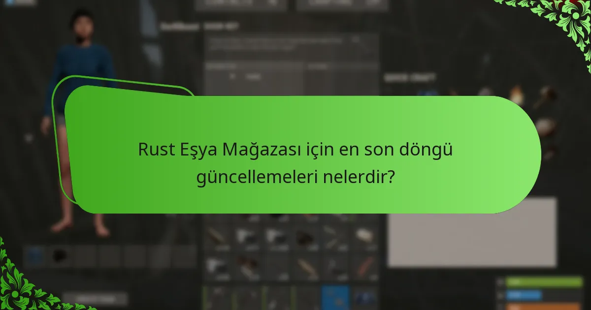 Rust Eşya Mağazası için en son döngü güncellemeleri nelerdir?