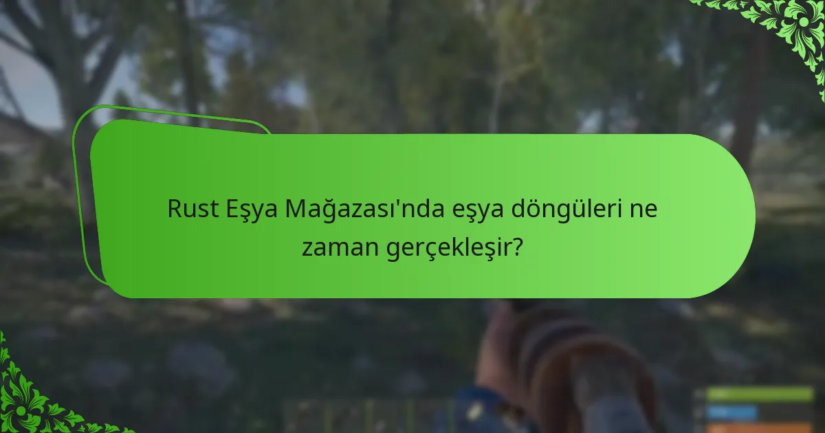 Rust Eşya Mağazası’nda eşya döngüleri ne zaman gerçekleşir?