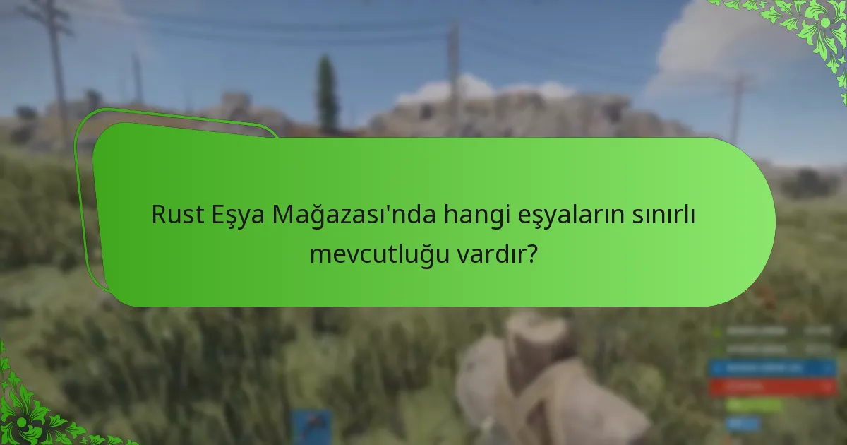 Rust Eşya Mağazası’nda hangi eşyaların sınırlı mevcutluğu vardır?