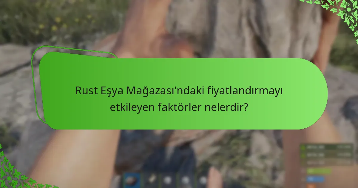 Rust Eşya Mağazası’ndaki fiyatlandırmayı etkileyen faktörler nelerdir?