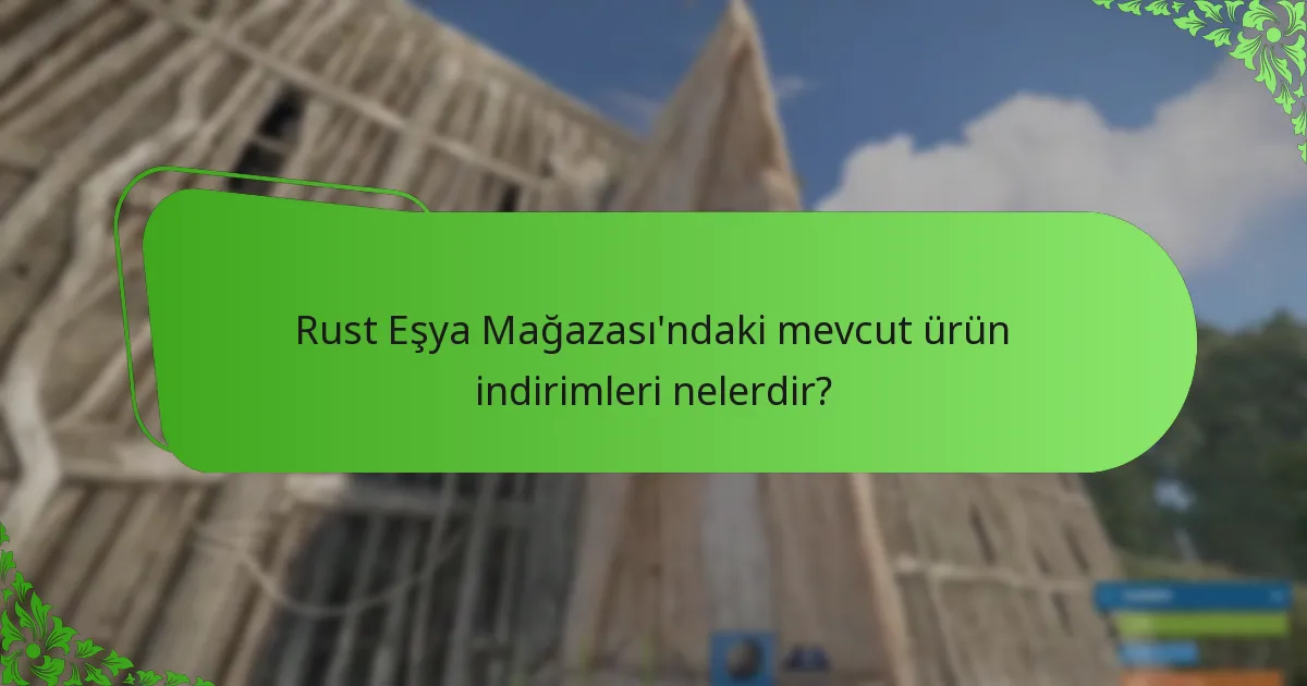 Rust Eşya Mağazası’ndan ürün satın almak için en iyi zaman nedir?