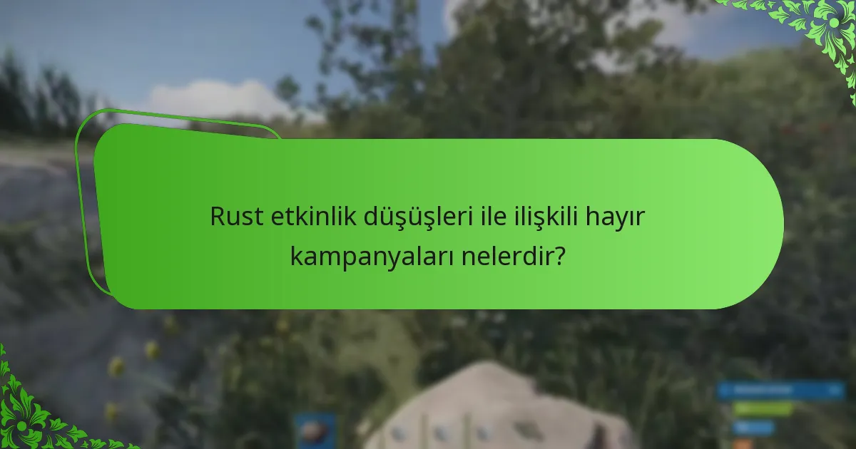 Rust etkinlik düşüşleri ile ilişkili hayır kampanyaları nelerdir?
