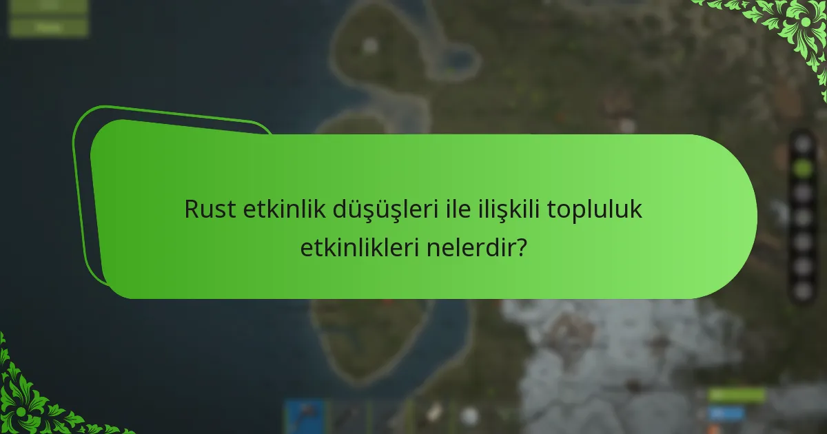 Rust etkinlik düşüşleri ile ilişkili topluluk etkinlikleri nelerdir?