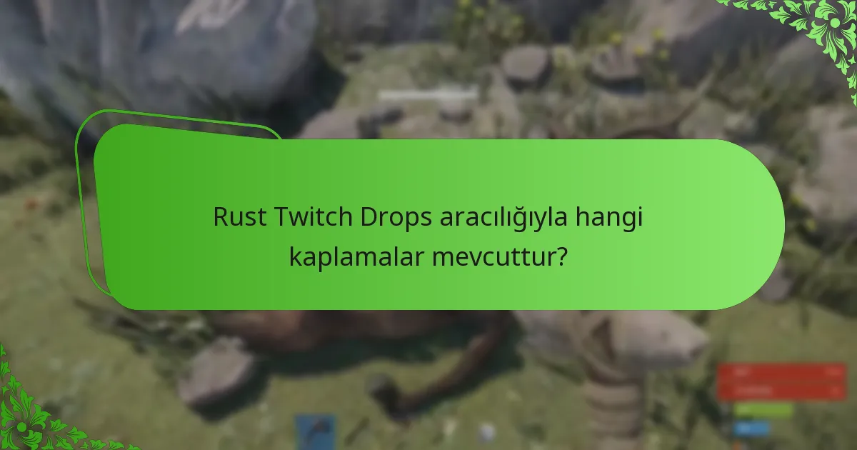 Rust Twitch Drops aracılığıyla hangi kaplamalar mevcuttur?