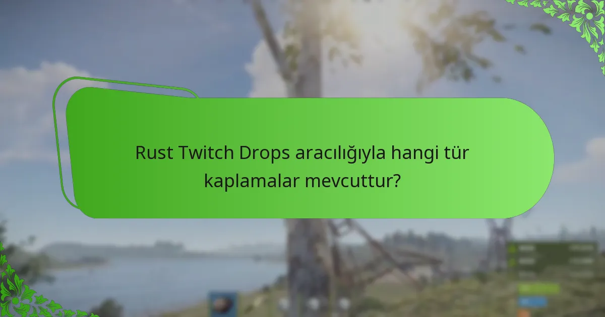 Rust Twitch Drops aracılığıyla hangi tür kaplamalar mevcuttur?