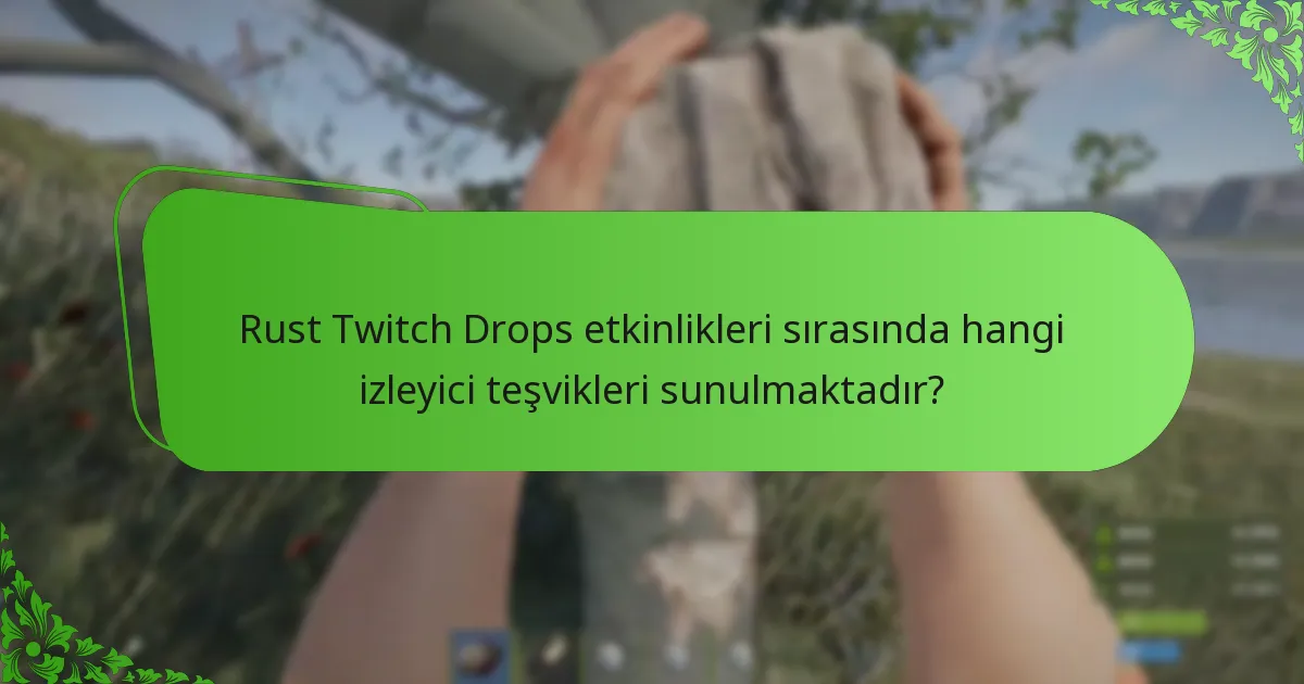 Rust’ta Twitch Drops’u açan yayıncılık kilometre taşları nelerdir?