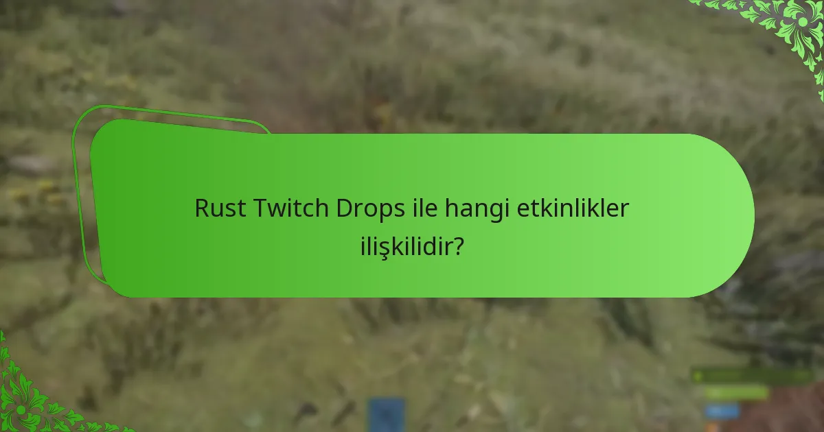 Rust Twitch Drops ile hangi etkinlikler ilişkilidir?