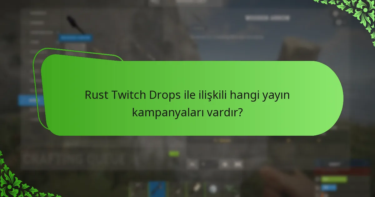 Rust Twitch Drops ile ilişkili hangi yayın kampanyaları vardır?