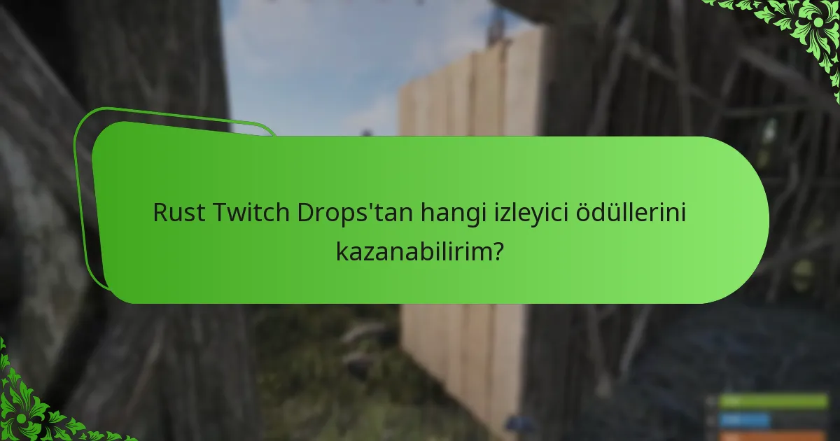 Rust Twitch Drops’tan hangi izleyici ödüllerini kazanabilirim?