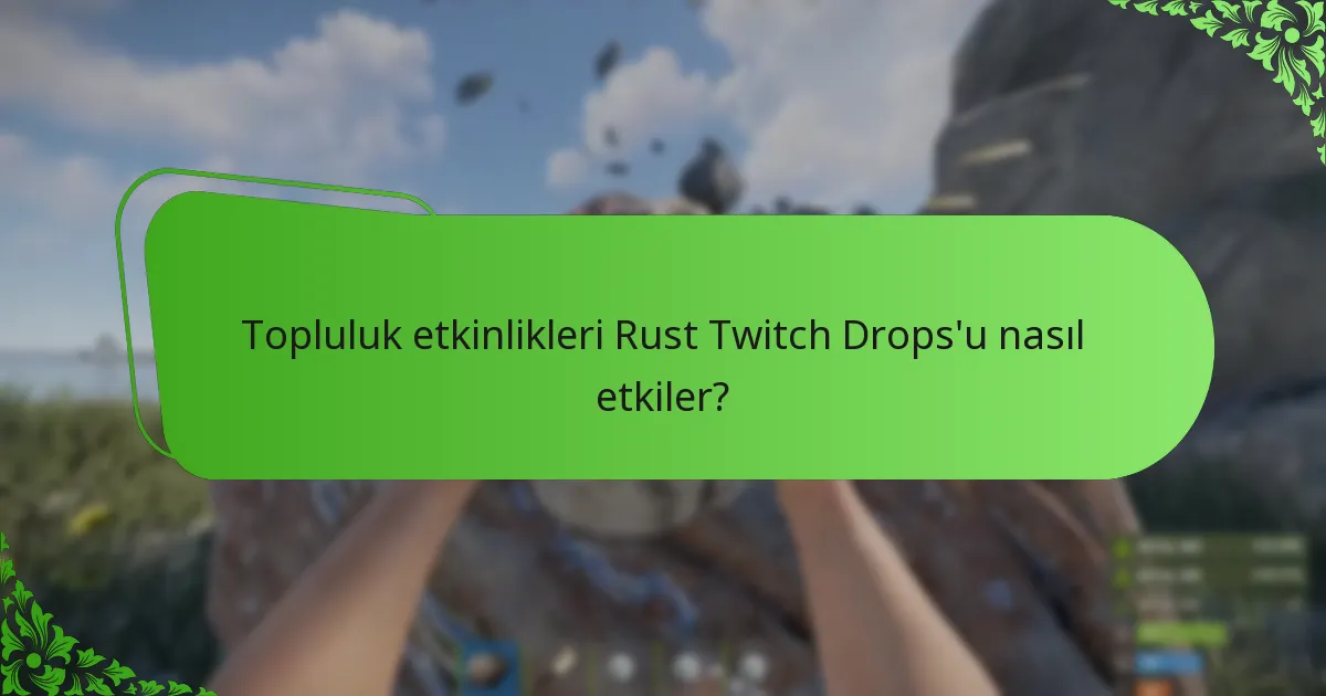 Topluluk etkinlikleri Rust Twitch Drops’u nasıl etkiler?